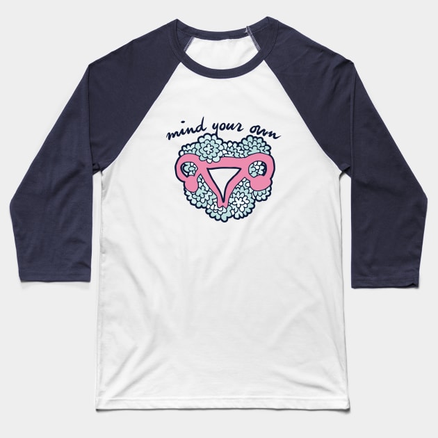 Mind Your Own Uterus pro-choice Baseball T-Shirt by bubbsnugg